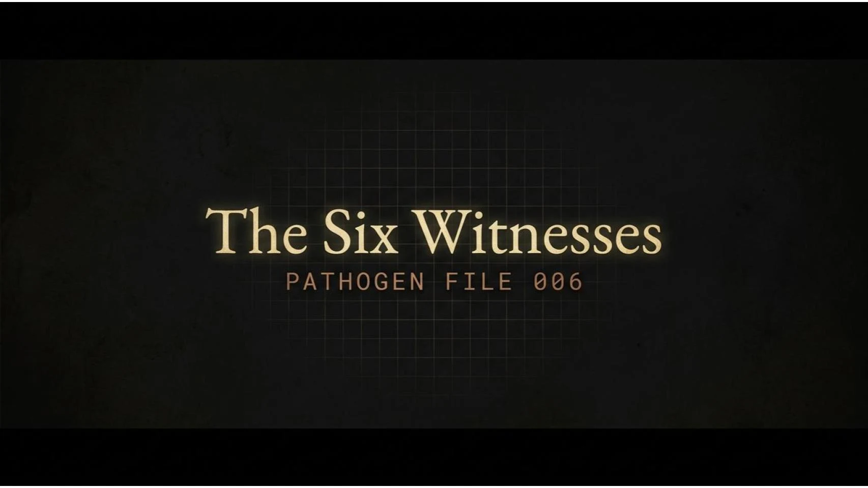 The Six Witnesses — Pathogen File 006